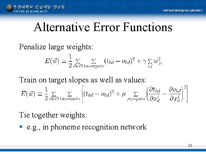 Alternative Error Functions Penalize large weights: Train on target slopes as well as values: