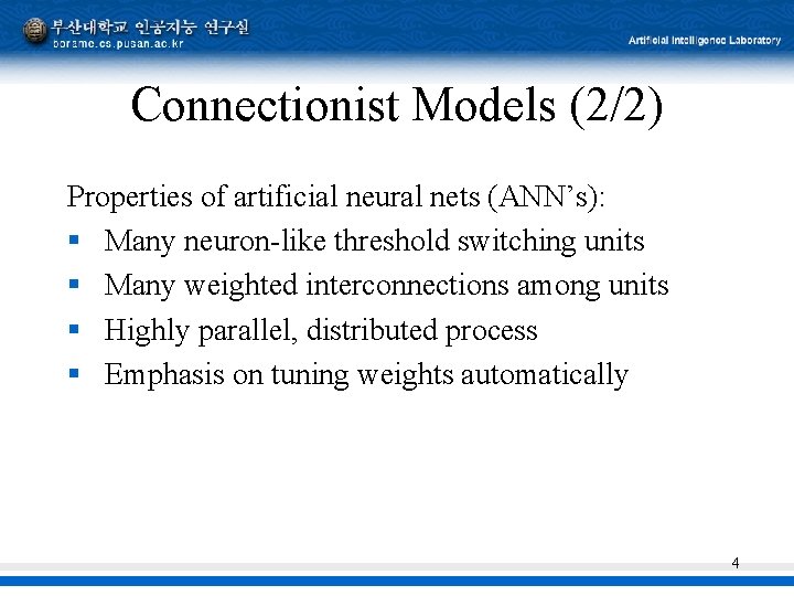 Connectionist Models (2/2) Properties of artificial neural nets (ANN’s): § Many neuron-like threshold switching