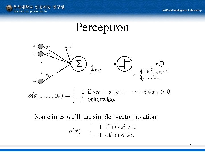 Perceptron Sometimes we’ll use simpler vector notation: 7 
