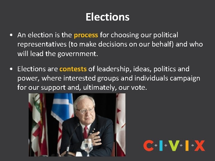 Elections • An election is the process for choosing our political representatives (to make