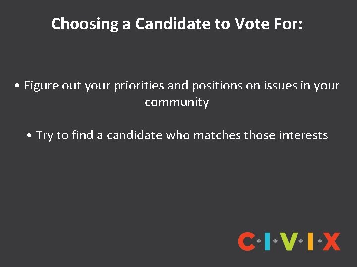 Choosing a Candidate to Vote For: • Figure out your priorities and positions on