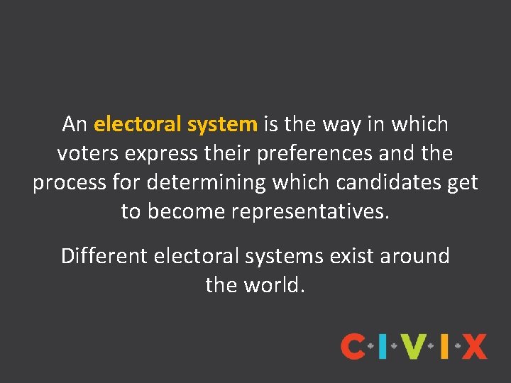 An electoral system is the way in which voters express their preferences and the