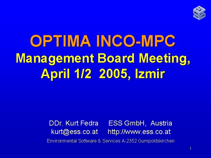 OPTIMA INCO-MPC Management Board Meeting, April 1/2 2005, Izmir DDr. Kurt Fedra kurt@ess. co.