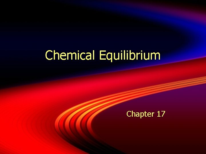 Chemical Equilibrium Chapter 17 