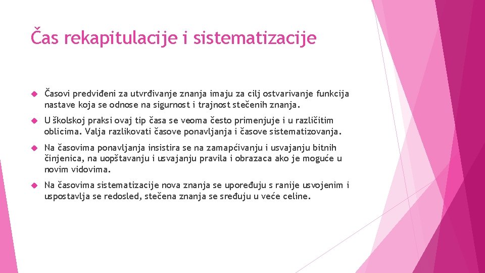 Čas rekapitulacije i sistematizacije Časovi predviđeni za utvrđivanje znanja imaju za cilj ostvarivanje funkcija