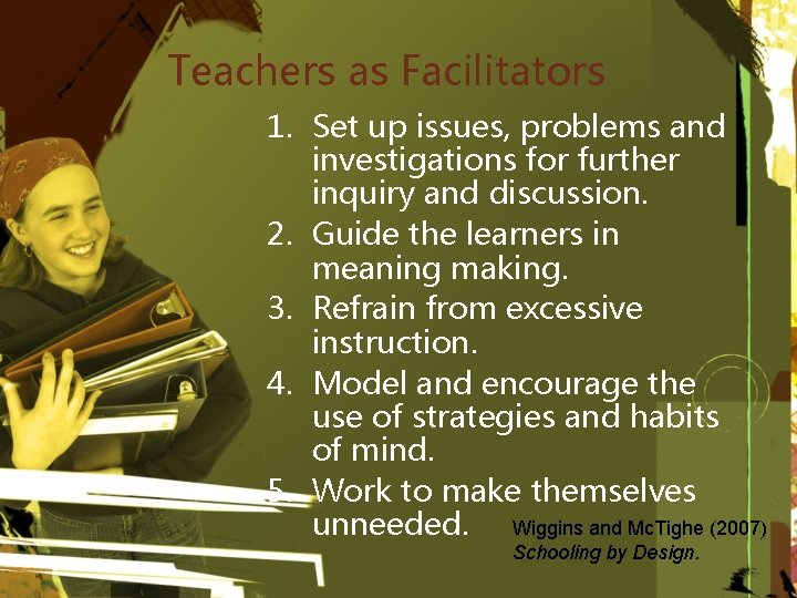 Teachers as Facilitators 1. Set up issues, problems and investigations for further inquiry and