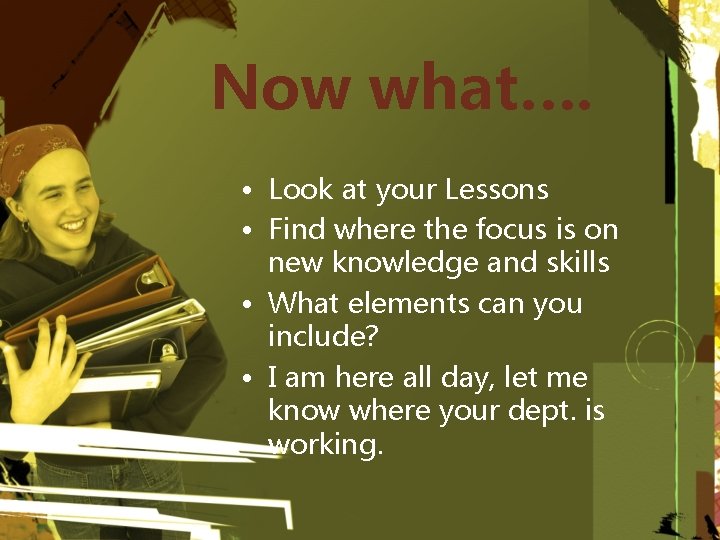 Now what…. • Look at your Lessons • Find where the focus is on