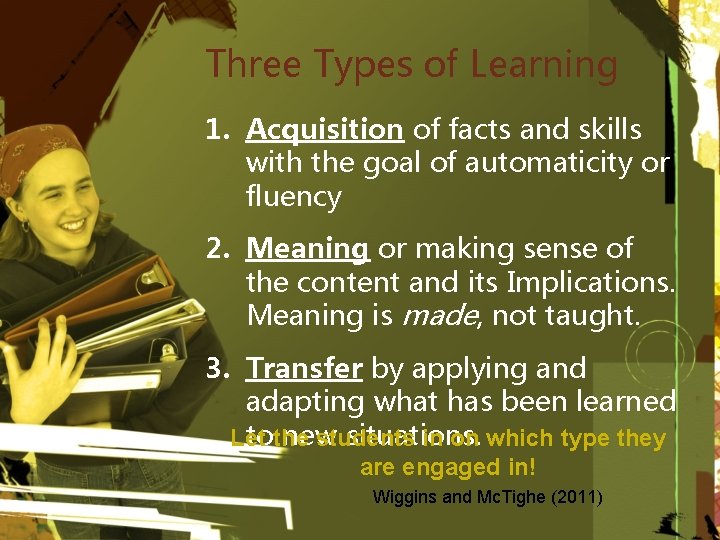 Three Types of Learning 1. Acquisition of facts and skills with the goal of