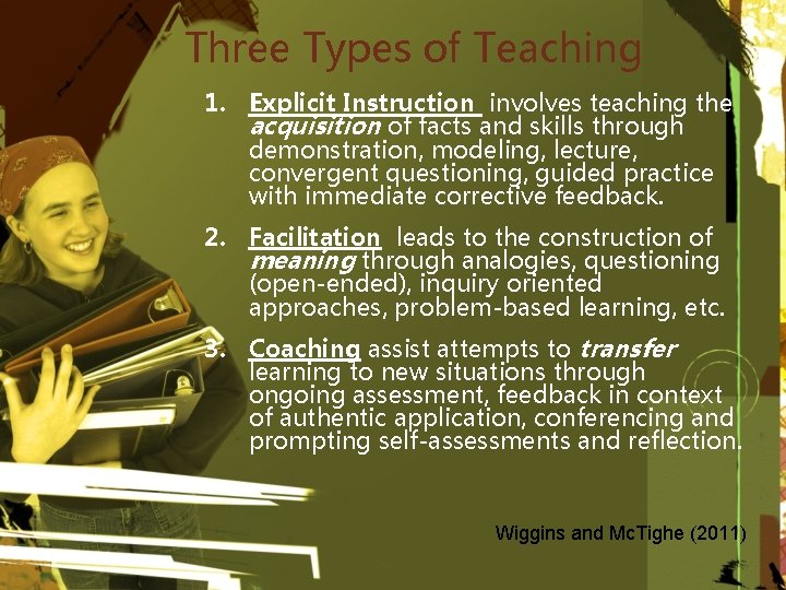 Three Types of Teaching 1. Explicit Instruction involves teaching the acquisition of facts and