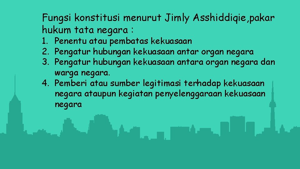 Fungsi konstitusi menurut Jimly Asshiddiqie, pakar hukum tata negara : 1. Penentu atau pembatas