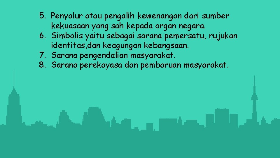5. Penyalur atau pengalih kewenangan dari sumber kekuasaan yang sah kepada organ negara. 6.