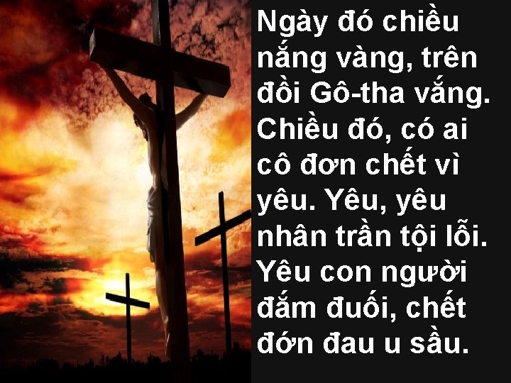 Ngày đó chiều nắng vàng, trên đồi Gô-tha vắng. Chiều đó, có ai cô