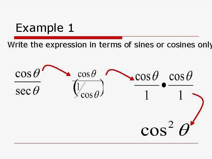 Example 1 Write the expression in terms of sines or cosines only 
