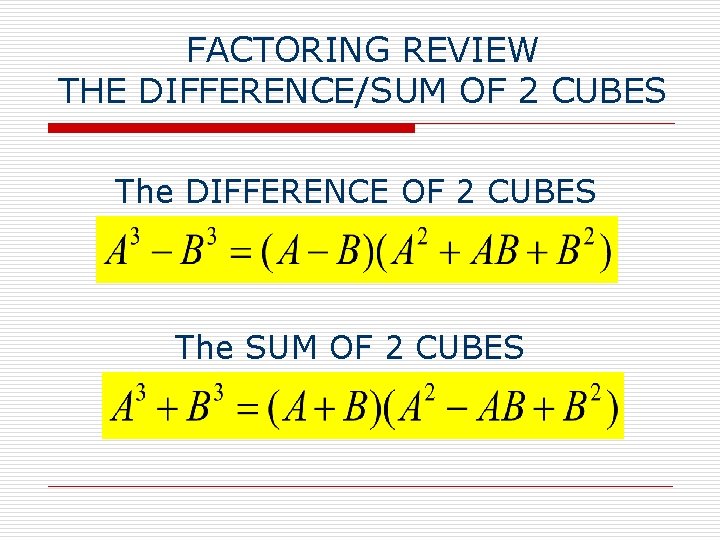 FACTORING REVIEW THE DIFFERENCE/SUM OF 2 CUBES The DIFFERENCE OF 2 CUBES The SUM
