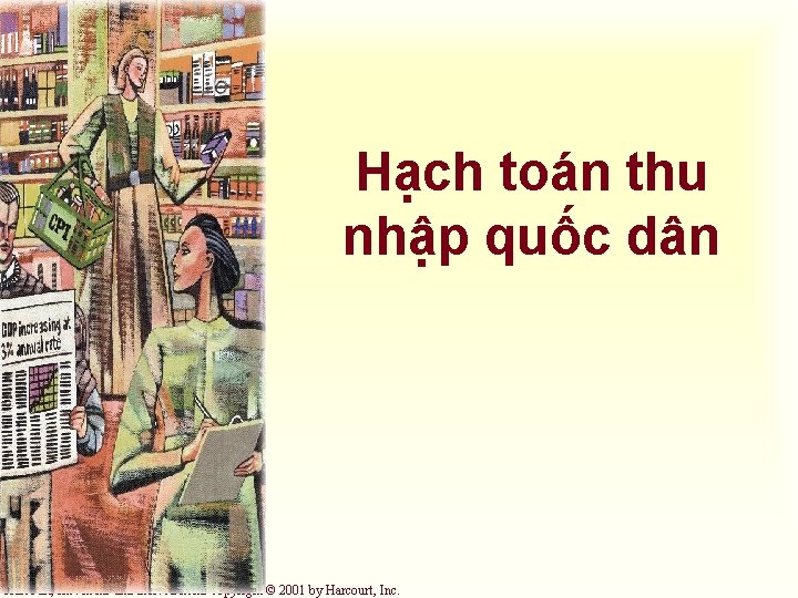 Hạch toán thu nhập quốc dân Harcourt, Inc. items and derived items copyright ©