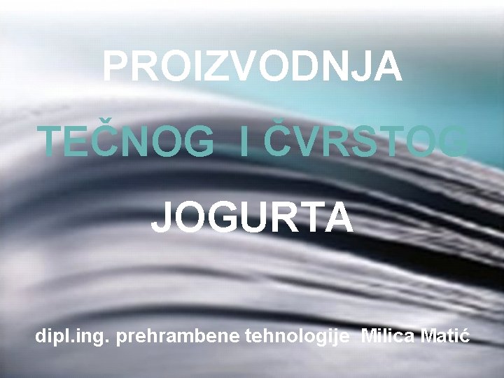 PROIZVODNJA TEČNOG I ČVRSTOG JOGURTA dipl. ing. prehrambene tehnologije Milica Matić 