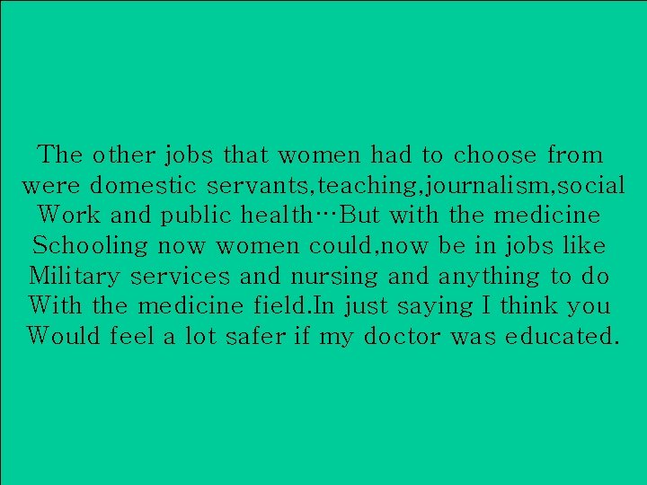 The other jobs that women had to choose from were domestic servants, teaching, journalism,