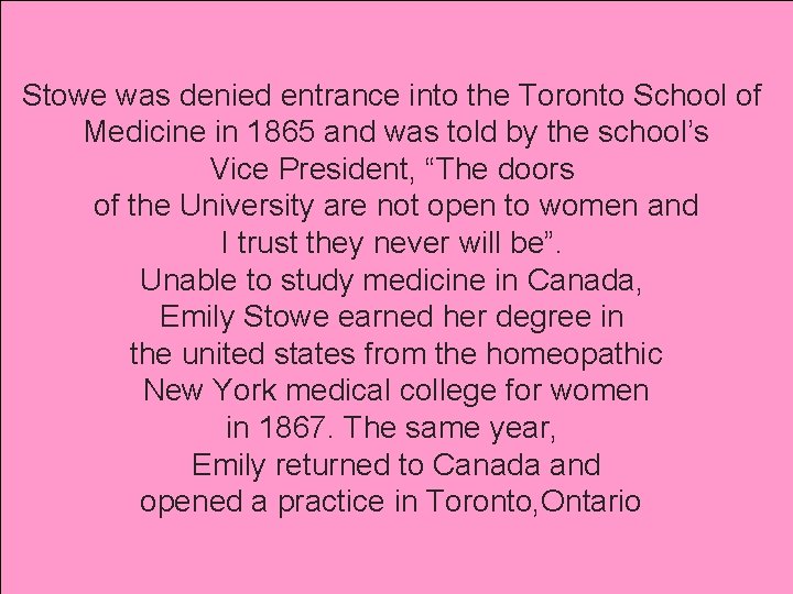 Stowe was denied entrance into the Toronto School of Medicine in 1865 and was