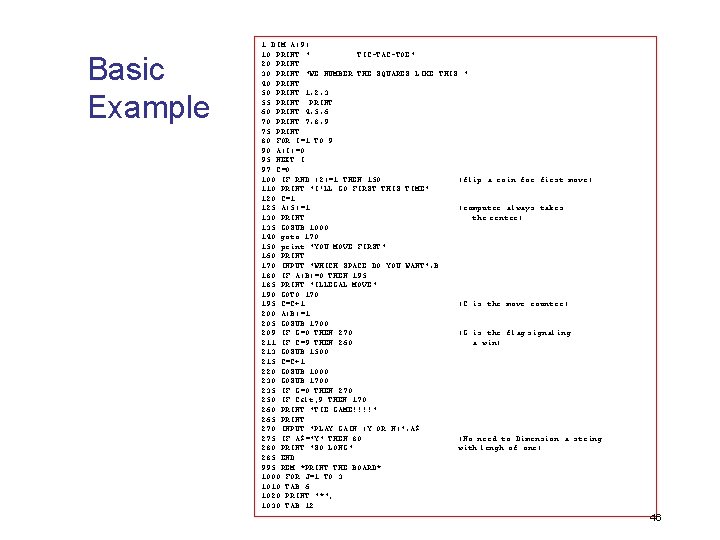 Basic Example 1 DIM A(9) 10 PRINT " TIC-TAC-TOE" 20 PRINT 30 PRINT "WE