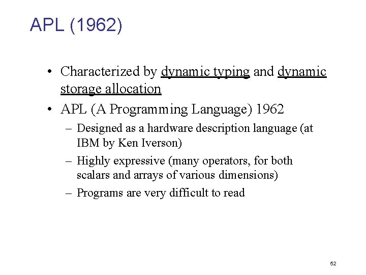 APL (1962) • Characterized by dynamic typing and dynamic storage allocation • APL (A