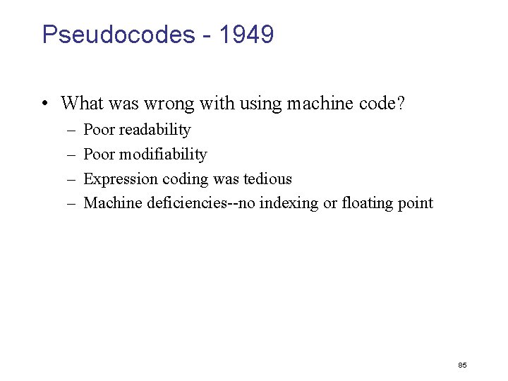 Pseudocodes - 1949 • What was wrong with using machine code? – – Poor