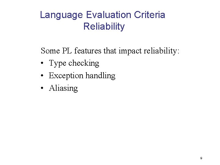 Language Evaluation Criteria Reliability Some PL features that impact reliability: • Type checking •
