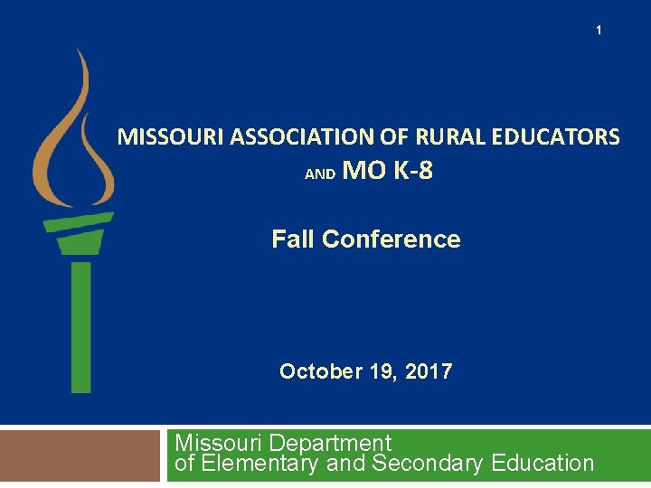 1 MISSOURI ASSOCIATION OF RURAL EDUCATORS AND MO K-8 Fall Conference October 19, 2017