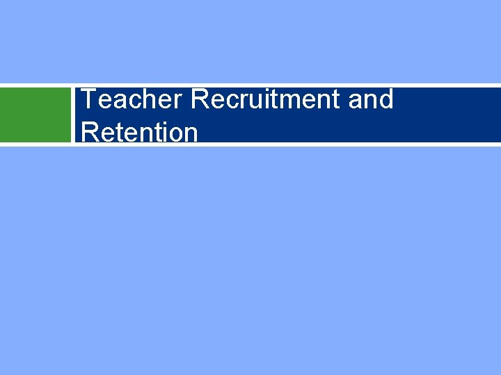 Teacher Recruitment and Retention 