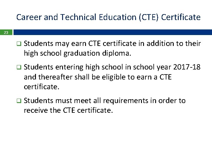 Career and Technical Education (CTE) Certificate 23 q Students may earn CTE certificate in