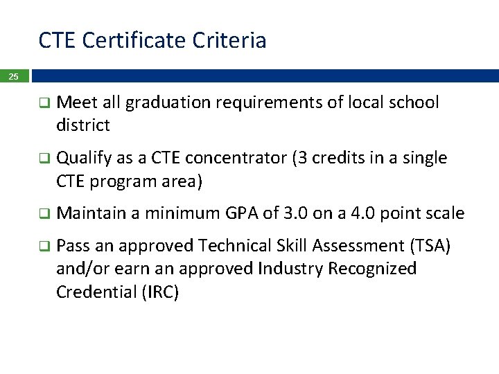 CTE Certificate Criteria 25 q Meet all graduation requirements of local school district q