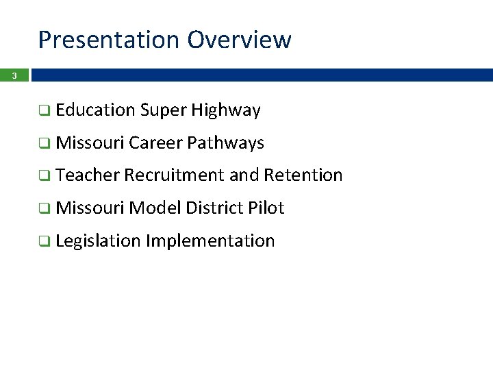 Presentation Overview 3 q Education Super Highway q Missouri Career Pathways q Teacher Recruitment