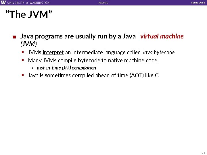 Java & C Spring 2016 “The JVM” ¢ Java programs are usually run by