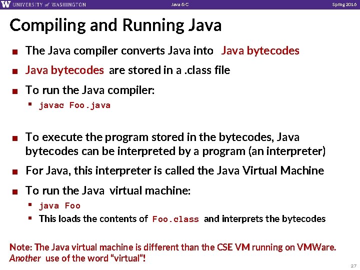 Java & C Spring 2016 Compiling and Running Java ¢ The Java compiler converts