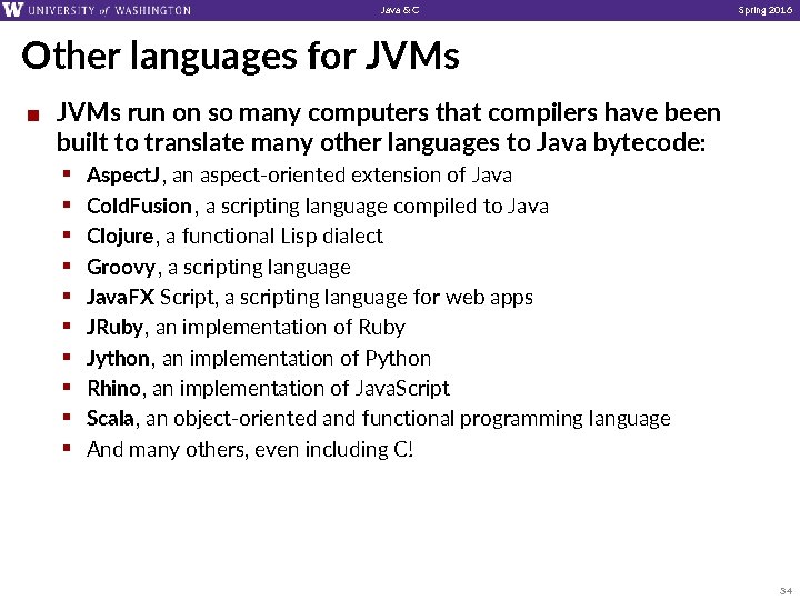Java & C Spring 2016 Other languages for JVMs ¢ JVMs run on so