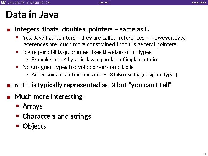 Java & C Spring 2016 Data in Java ¢ Integers, floats, doubles, pointers –