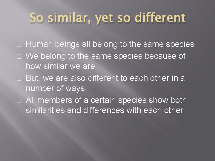So similar, yet so different � � Human beings all belong to the same