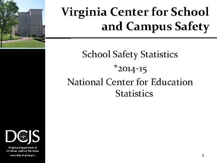 Virginia Center for School and Campus Safety School Safety Statistics *2014 -15 National Center
