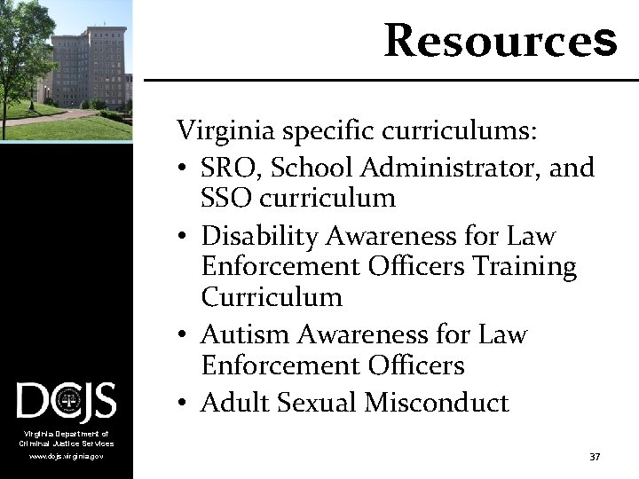 Resources Virginia specific curriculums: • SRO, School Administrator, and SSO curriculum • Disability Awareness