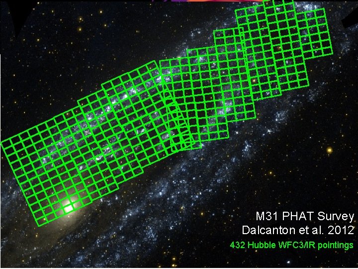 M 31 PHAT Survey Dalcanton et al. 2012 432 Hubble WFC 3/IR pointings 
