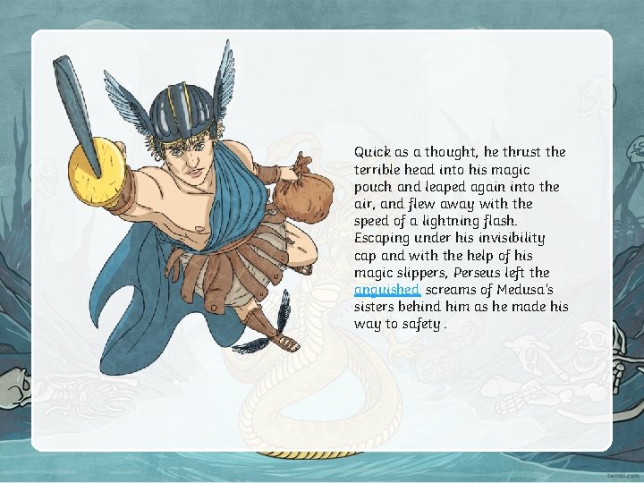 Quick as a thought, he thrust the terrible head into his magic pouch and