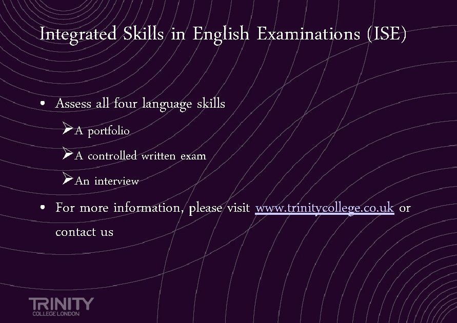 Integrated Skills in English Examinations (ISE) • Assess all four language skills ØA portfolio