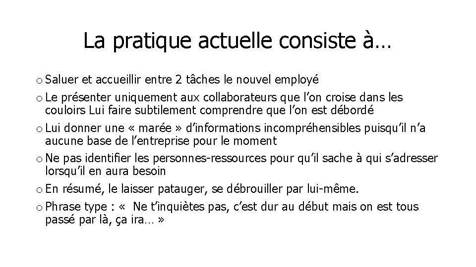 La pratique actuelle consiste à… o Saluer et accueillir entre 2 tâches le nouvel