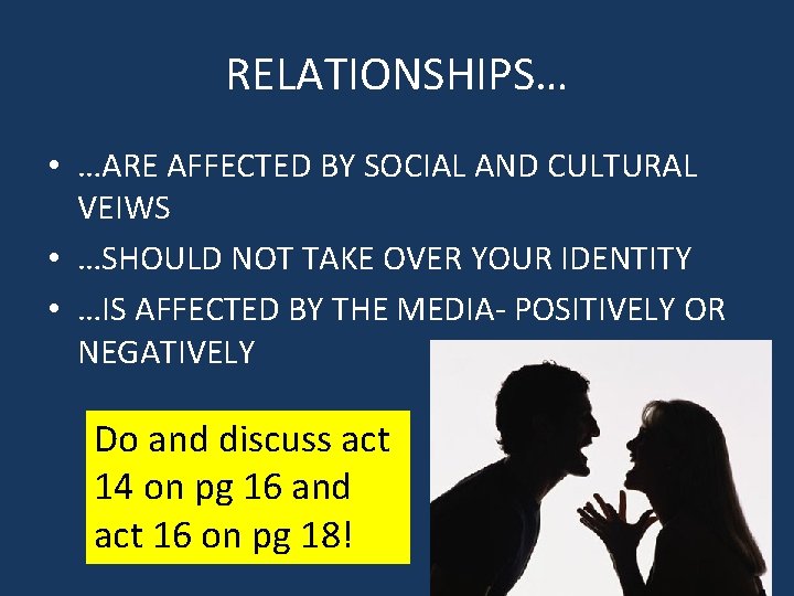 RELATIONSHIPS… • …ARE AFFECTED BY SOCIAL AND CULTURAL VEIWS • …SHOULD NOT TAKE OVER
