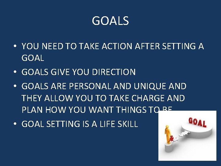 GOALS • YOU NEED TO TAKE ACTION AFTER SETTING A GOAL • GOALS GIVE