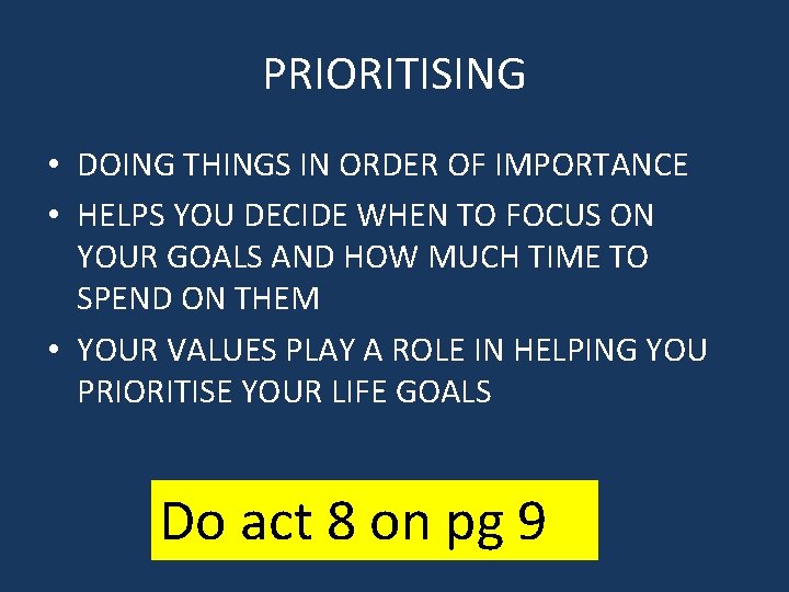 PRIORITISING • DOING THINGS IN ORDER OF IMPORTANCE • HELPS YOU DECIDE WHEN TO