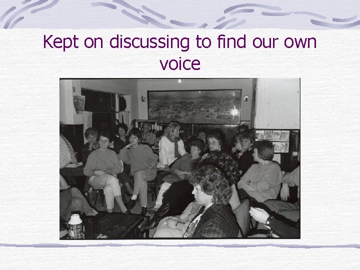Kept on discussing to find our own voice 