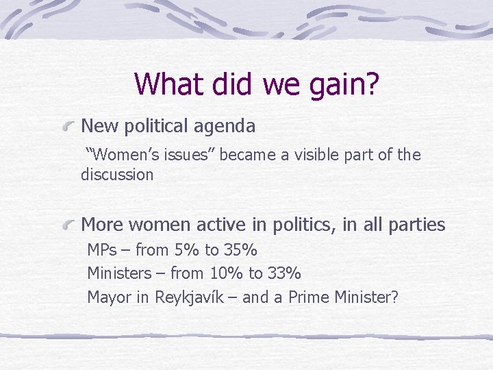 What did we gain? New political agenda “Women’s issues” became a visible part of