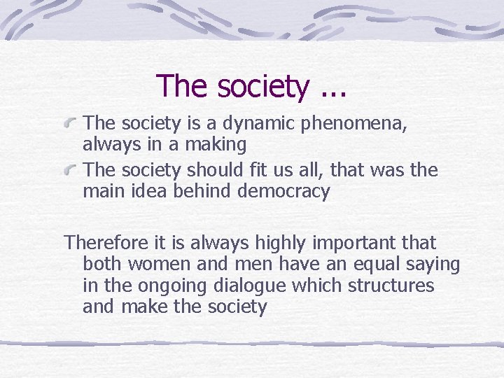 The society. . . The society is a dynamic phenomena, always in a making