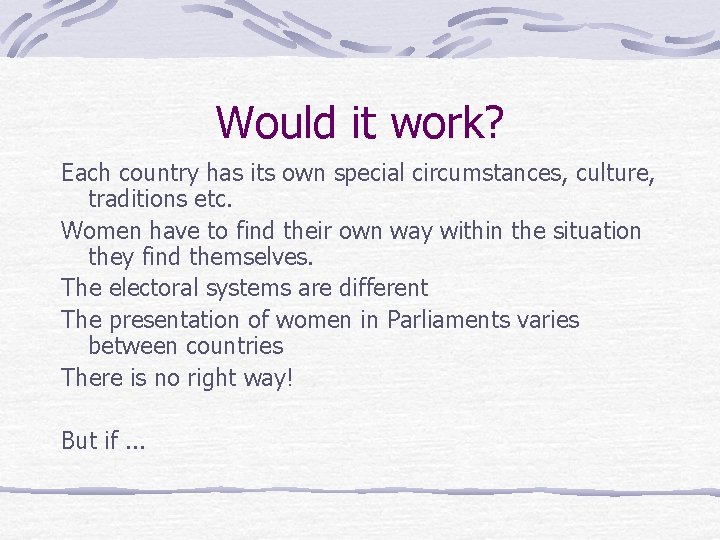 Would it work? Each country has its own special circumstances, culture, traditions etc. Women