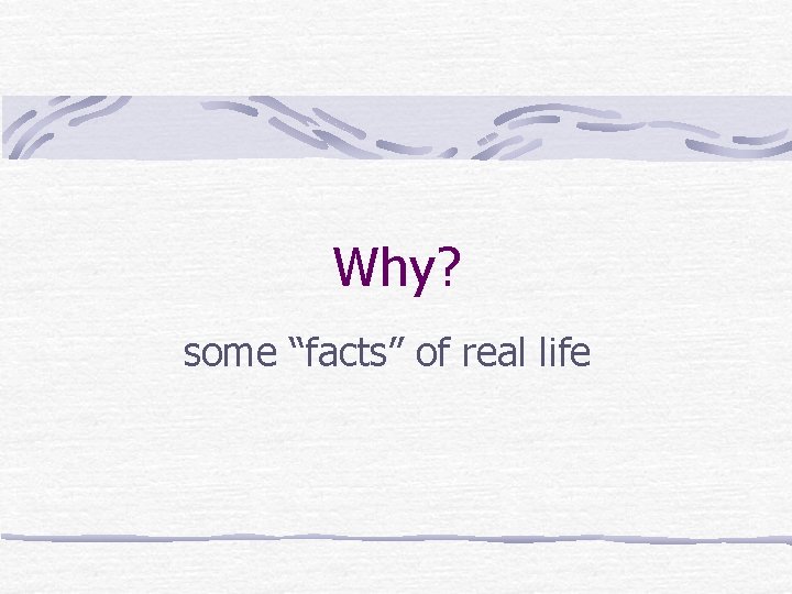 Why? some “facts” of real life 
